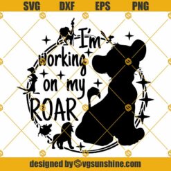 The Lion King SVG, Hakuna Matata SVG, Simba SVG, I'm Working On My Roar SVG