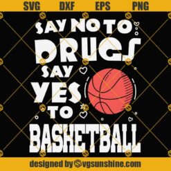 Say No To Drugs Say Yes To Basketball SVG, Love Basketball SVG