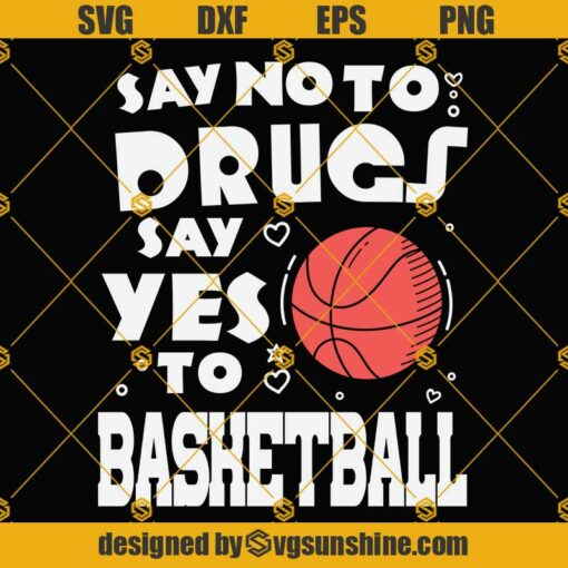 Say No To Drugs Say Yes To Basketball SVG