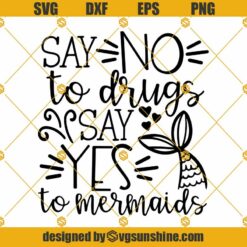 Say No To Drugs Say Yes To Mermaids SVG, Girl Anti-Drug Saying SVG, Drug Free SVG DXF EPS PNG Silhouette Cricut