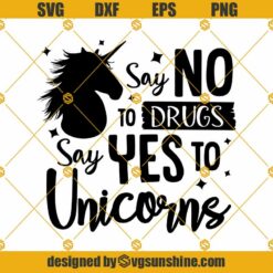 Say No To Drugs Say Yes To Unicorns SVG, Funny Unicorn SVG, Unicorn Quote SVG, Girl SVG, Unicorn Mom SVG, Unicorn Head SVG, Unicorn Face SVG