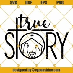 True Story Nativity Scene SVG, Nativity SVG, True Story SVG, Christian Tshirt Design SVG, Baby Jesus Christmas SVG