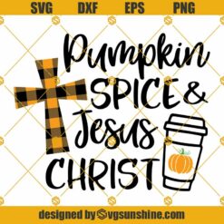 Pumpkin Spice Jesus Christ SVG, Pumpkin Patch SVG, Christian SVG, Autumn Shirt SVG, Fall SVG