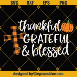 Thankful Grateful Blessed SVG, Thanksgiving SVG, Thanksgiving Sign SVG, Kids Pumpkin PNG, Christian Cross SVG Files For Cricut Silhouette