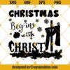 Christmas Begins With Christ Svg, Christ Svg, Christmas Svg, Jesus Svg, Christmas Christ Svg