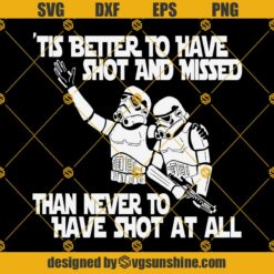 Stormtrooper Svg, Tis Better To Have Shot And Missed Than Never To Have Shot At All Svg