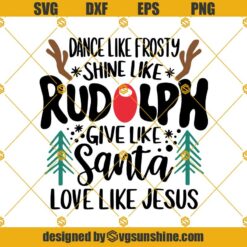 Dance Like Frosty Shine Like Rudolph SVG PNG, Give Like Santa Love Like Jesus SVG, SVG file for Cricut, Christmas SVG t-shirt for gift