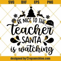 Teacher Christmas SVG, Be Nice To The Teacher Santa Is Watching SVG, Christmas Sayings SVG