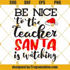 Be nice to the teacher santa is watching SVG, Teacher Christmas shirt SVG PNG DXF EPS Cricut Silhouette