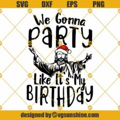 Jesus Christmas SVG, We Gonna Party Like It’s My Birthday SVG, Birthday Jesus SVG