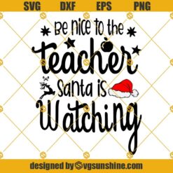 Teacher Christmas SVG, Be Nice To The Teacher Santa Is Watching SVG, Christmas Sayings SVG