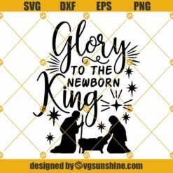 Glory To The Newborn King Svg, Christmas Svg, Jesus Svg, Christian Christmas Svg, Holidays Svg