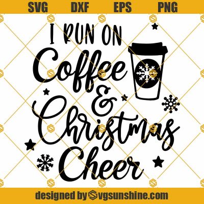 I Run On Coffee And Christmas Cheer Svg, Coffee Christmas Svg, Coffee Svg