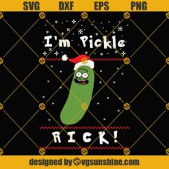 I’m Pickle Rick Christmas SVG, Rick And Morty Ugly Christmas Sweater SVG DXF EPS PNG