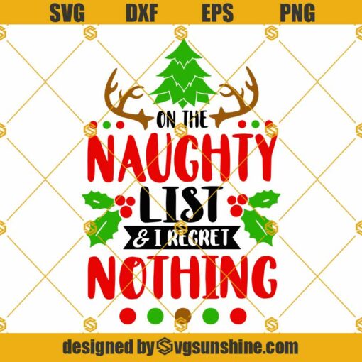 On The Naughty List And I Regret Nothing Svg, Funny Christmas Svg, Merry Christmas Svg, Holiday Svg, Winter Svg, Christmas Shirt Svg