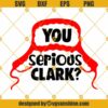 You Serious Clark SVG, Cousin Eddie SVG, Uncle Eddie saying SVG Cricut, Christmas vacation SVG, Clark Griswold SVG