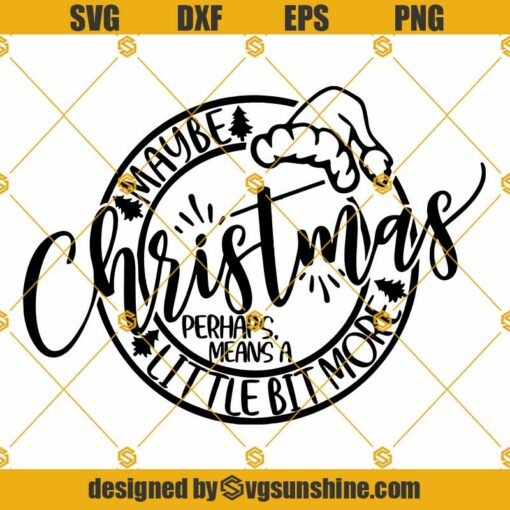 Maybe Christmas Perhaps Means A Little Bit More SVG, Christmas File For Cricut Silhouette, Christmas File Quotes