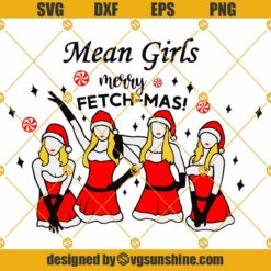 Girls Merry Fetch Mas SVG, Mean Girls Santa Claus Christmas SVG