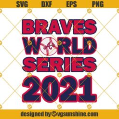 Atlanta Braves 2021 World Series SVG PNG DXF EPS Cricut Silhouette