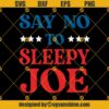 Say No To Sleepy Joe Svg, Biden Sleepy Svg, Joe Biden Svg