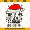 This Is My Christmas Pajama Shirt Svg, Merry Christmas Svg, Christmas Pajama Shirt Svg, Funny Christmas Svg