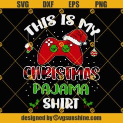 Gamer Christmas SVG, This Is My Christmas Pajama Shirt SVG, Video Game Controller Santa Hat Christmas SVG PNG DXF EPS