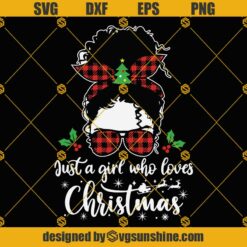Black Girl Just A Girl Who Loves Christmas SVG, Black Girl Christmas SVG, Black Women Christmas SVG PNG DXF EPS Cut Files