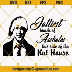 Jolliest Bunch Of Assholes This Side Of The Nuthouse SVG, Christmas SVG, Funny Xmas Movie Quotes SVG