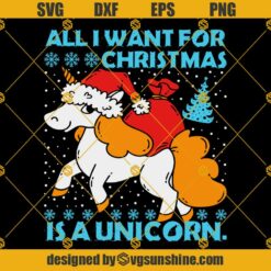 ALL I WANT FOR CHRISTMAS IS A UNICORN SVG, UNICORN CHRISTMAS SVG PNG DXF EPS Designs For Shirts