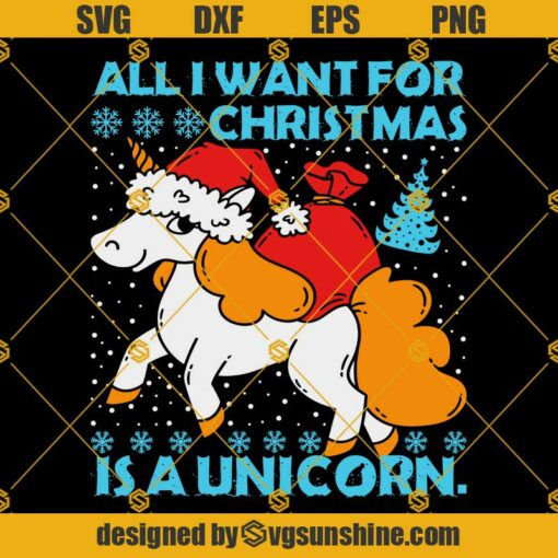 ALL I WANT FOR CHRISTMAS IS A UNICORN SVG, UNICORN CHRISTMAS SVG PNG DXF EPS Designs For Shirts