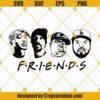Rapper Friends SVG, Hiphop SVG, Snoop Dog SVG, Tupac SVG, Biggie Smalls SVG, Ice Cube SVG, Friends SVG