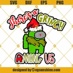 There’s a Grinch Among Us Christmas SVG PNG DXF EPS Cut Files For Cricut Silhouette
