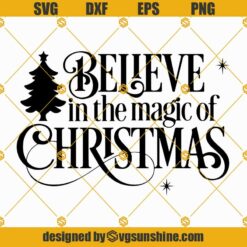Believe In The Magic Of Christmas SVG, Believe SVG PNG EPS DXF Cricut Cut Files Silhouette Files