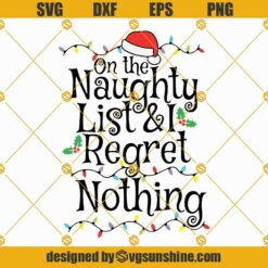 On The Naughty List And I Regret Nothing SVG