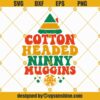 Elf Cotton Headed Ninny Muggins SVG, Christmas Elf SVG PNG DXF EPS Designs For Shirts