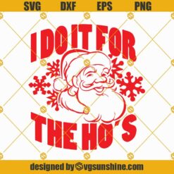 Santa Claus I Do It For The Hos SVG, Funny Santa Christmas SVG PNG DXF EPS Cut Files For Cricut Silhouette