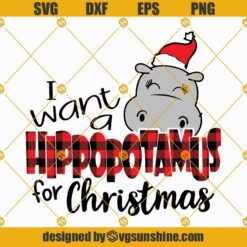 I Want A Hippopotamus for Christmas Svg Png Eps Dxf , Christmas Hippopotamus Svg