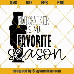 Nutcracker is my Favorite Season SVG PNG DXF EPS Silhouette Cricut Cameo