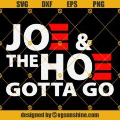 Joe And The Hoe Gotta Go SVG, Funny Anti Biden Harris SVG PNG DXF EPS Cut Files For Cricut Silhouette