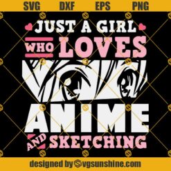 Just A Girl Who Loves Anime And Sketching SVG, Anime SVG, Anime Girl SVG, Sketching SVG