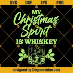 My Christmas Spirit Is Whiskey SVG PNG DXF EPS Cricut