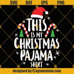 This Is My Christmas Pajama SVG, Christmas Pajama Shirt SVG, Cute Christmas SVG, Christmas funny SVG