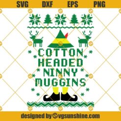 Cotton Headed Ninny Muggins SVG, Ugly Christmas Sweater SVG Buddy the Elf SVG, Elf Movie SVG, Christmas Shirt Designs SVG