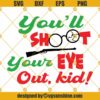 Youll Shoot Your Eye Out Kid SVG, Christmas Story Shirt Design SVG, Christmas Movie SVG, A Christmas Story SVG