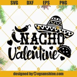 Nacho Valentine Mexican Hat SVG, Valentine’s Day SVG, Nacho Valentines Shirt SVG