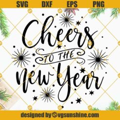 Cheers to the New Year SVG, Happy New Year Shirt SVG, Happy New Year SVG, New Year SVG