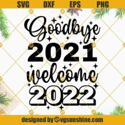 Goodbye 2021 Welcome 2022 SVG, Happy New Year 2022 SVG, New Years Eve SVG, New Years SVG