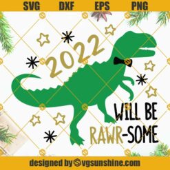2022 Will Be Rawr-some SVG, Kids New Year’s SVG, New Years 2022 SVG, New Years Dino SVG, Boy New Years Shirt SVG, Rawr-some SVG