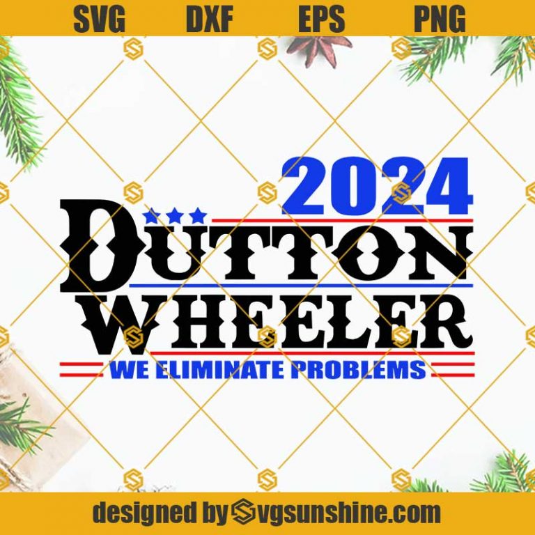 Dutton Wheeler 2024 SVG, We Eliminate Problems SVG, Yellowstone Dutton ...