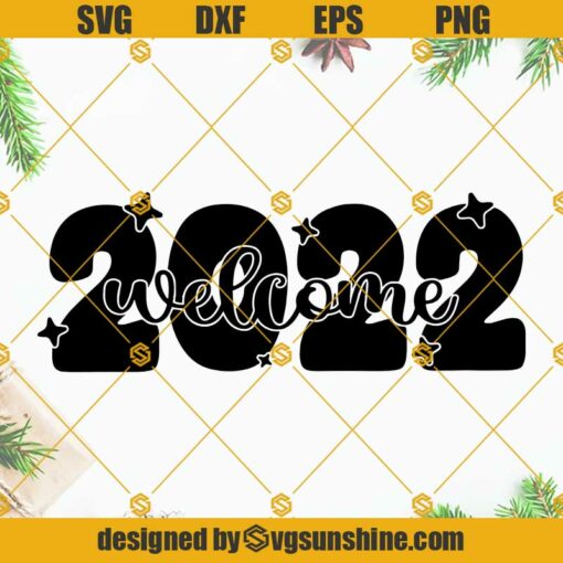 Welcome 2022 SVG Cut File, Happy New Year 2022 SVG, Hello 2022 SVG, New Year Sign SVG, 2022 SVG Silhouette Cricut